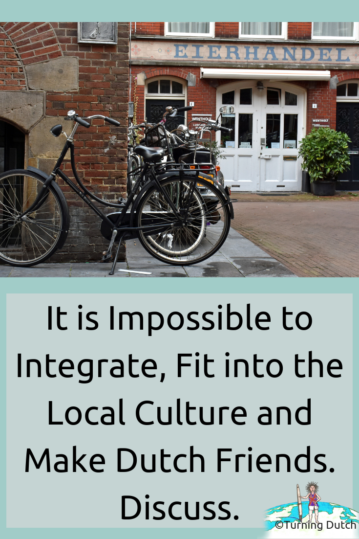 it-is-impossible-to-integrate-fit-into-the-local-culture-and-make-dutch-friends-discuss It is Impossible to Integrate and Make Dutch Friends. Discuss.